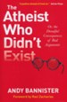 The Atheist Who Didn't Exist: Or the Dreadful Consequences of Bad Arguments