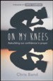 On My Knees: Rebuilding Our Confidence in Prayer