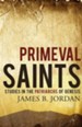 Primeval Saints: Studies in the Patriarchs of Genesis