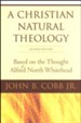 A Christian Natural Theology: Based on the Thought of Alfred North Whitehead, Second Edition