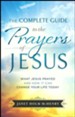 The Complete Guide to the Prayers of Jesus: What Jesus Prayed and How It Can Change Your Life Today