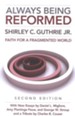 Always Being Reformed: Faith for a Fragmented World (Second Edition)