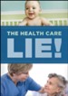 The Health Care Lie!