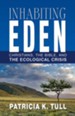 Inhabiting Eden: Christians, the Bible, and the Ecological Crisis