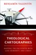 Theological Cartographies: Mapping the Encounter with God, Humanity, and Christ