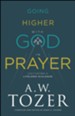 Going Higher with God in Prayer: Cultivating a Lifelong Dialogue