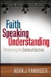 Faith Speaking Understanding: Performing the Drama of Doctrine