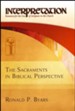 The Sacraments in Biblical Perspective: Interpretation: Resources for the Use of Scripture in the Church