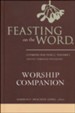Feasting on the Word Worship Companion: Liturgies for Year C,  Volume 1