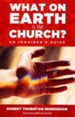 What on Earth is the Church?: An Inquirer's Guide
