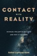Contact with Reality: Michael Polanyi's Realism and Why It Matters