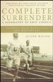 Complete Surrender: A Biography of Eric Liddell