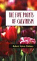The Five Points of Calvinism [Robert Lewis Dabney]