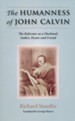 The Humanness of John Calvin: The Reformer as a Husband, Father, Pastor & Friend