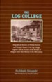 The Log College: Biographical Sketches of William Tennent and his Students