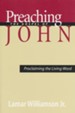 Preaching the Gospel of John: Proclaiming the Living Word