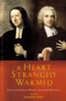 A Heart Strangely Warmed: John and Charles Wesley and Their Writings