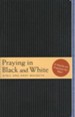 Praying in Black and White: A Hands-on Practice for Men