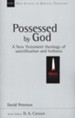 Possessed by God: A New Testament Doctrine of Sanctification and Holiness (New Studies in biblical Theology)