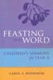 Feasting on the Word: Children's Sermons for Year A