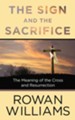 The Sign and the Sacrifice: The Meaning of the Cross and Resurrection