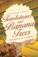 Tombstones and Banana Trees: A True Story of Revolutionary Forgiveness - eBook