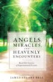 Angels, Miracles, and Heavenly Encounters: Real-Life Stories of Supernatural Events - eBook