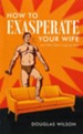 How to Exasperate Your Wife and Other Short Essays for Men