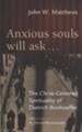 Anxious Souls Will Ask: Prison Reflections of Dietrich  Bonhoeffer
