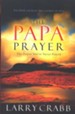 The Papa Prayer: The Prayer You've Never Prayed