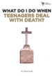What Do I Do When: Teenagers Deal with Death?