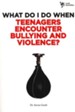 What Do I Do When: Teenagers Encounter Bullying and Violence?