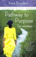 Pathway to Purpose for Women: Connecting Your To-Do List, Your Passions, and God's Purposes for Your Life,