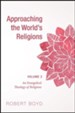 Approaching the World's Religions, Volume 2: An Evangelical Theology of Religions