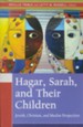 Hagar, Sarah, and Their Children: Jewish, Christian, and Muslim Perspectives