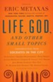 Life, God, and Other Small Topics: Conversations from   Socrates in the City