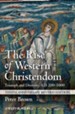 The Rise of Western Christendom: Triumph and Diversity, A.D. 200-1000, Tenth Anniversary Revised Edition