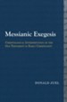 Messianic Exegesis: Christological Interpretation of the Old Testament in Early Christianity