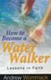 How to Become a Water Walker: Lessons In Faith