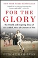 For the Glory: The Untold and Inspiring Story of Eric Liddell, Hero of Chariots of Fire