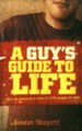 A Guy's Guide to Life: How to Become a Man in 224 Pages or Less