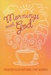 Mornings with God: Prayers and Devotions for Women