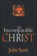 The Incomparable Christ  [John Stott]