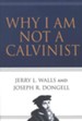 Why I Am Not a Calvinist