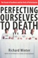 Perfecting Ourselves to Death: The Pursuit of Excellence and the Perils of Perfectionism