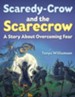 Scaredy-Crow and the Scarecrow: A Story about Overcoming Fear