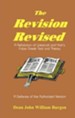 The Revision Revised: A Refutation of Westcott and  Hort's False Greek Text and Theory, Revised