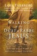 Walking in the Dust of Rabbi Jesus: How the Jewish Words of Jesus Can Change Your Life