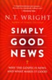 Simply Good News: Why the Gospel Is News and What Makes It Good [Paperback]
