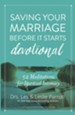 Saving Your Marriage Before It Starts Devotional: 52 Meditations for Spiritual Intimacy